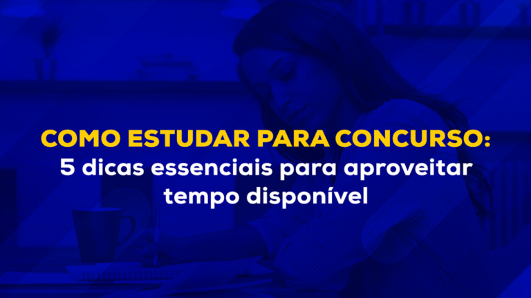 Como Estudar Para Concurso Dicas Essenciais Para Aproveitar O Tempo