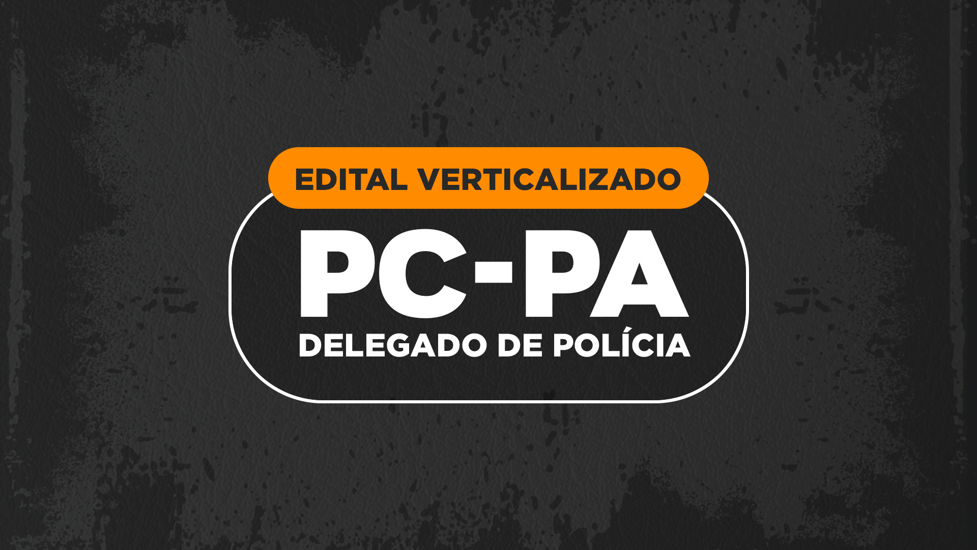 PC-PA (Delegado de Polícia 2020): Edital verticalizado