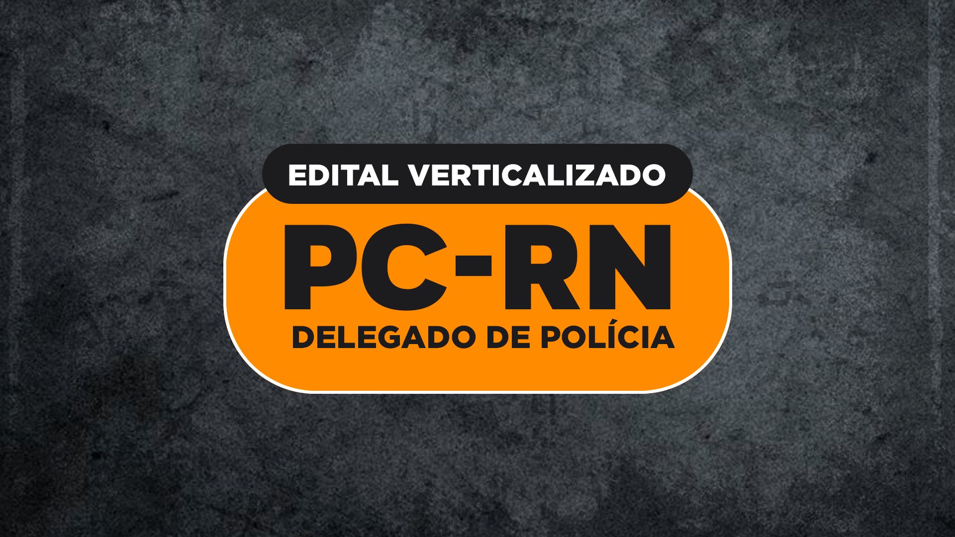 PC-RN (Delegado de Polícia 2020): Edital verticalizado