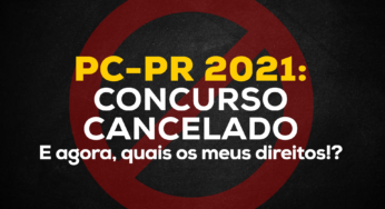 PC-PR 2021: Concurso cancelado. E agora, quais os meus direitos!?
