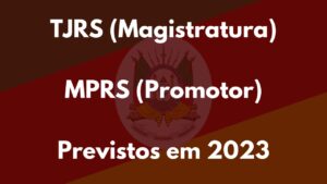 Edital TJRS (Magistratura) e MPRS (Promotor) previstos no PLDO de 2023