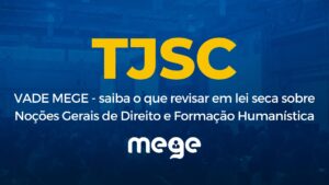 TJSC 2022: Saiba o que revisar em lei seca sobre Noções Gerais de Direito e Formação Humanística