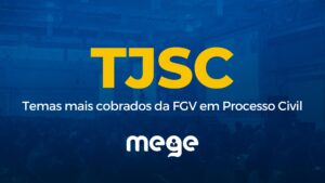TJSC: Temas mais cobrados da FGV em Processo Civil