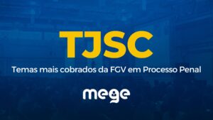 TJSC: Temas mais cobrados da FGV em Processo Penal