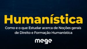 Humanística: Como e o que Estudar acerca de Noções gerais de Direito e Formação Humanística