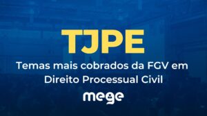 TJPE 2022: Temas mais cobrados da FGV em Direito Processual Civil