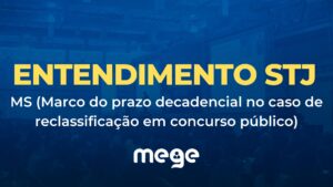 STJ: Mandado de Segurança (Marco do prazo decadencial no caso de reclassificação em concurso público)