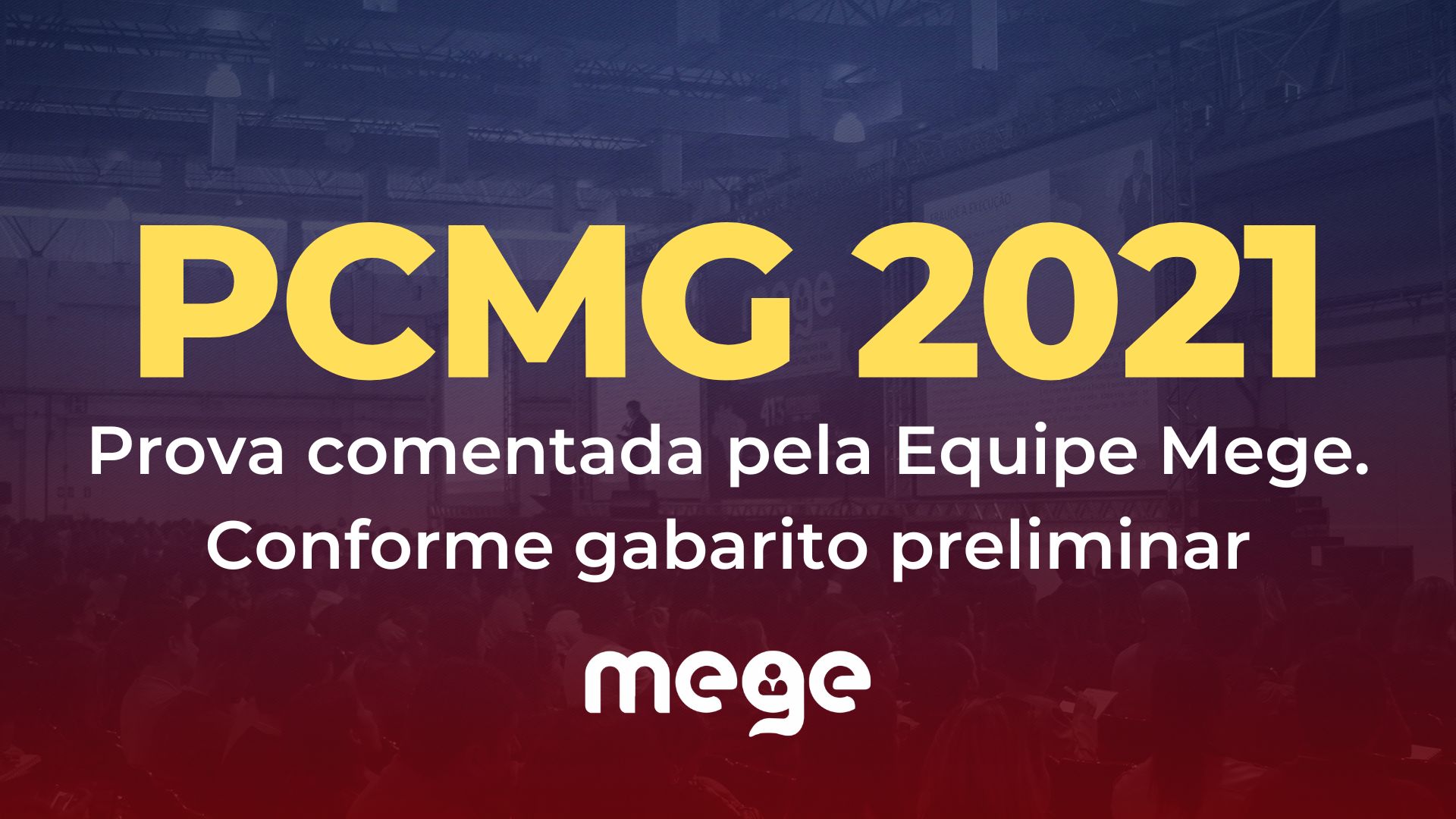 PCMG 2021 (prova comentada pela Equipe Mege). Conforme gabarito preliminar