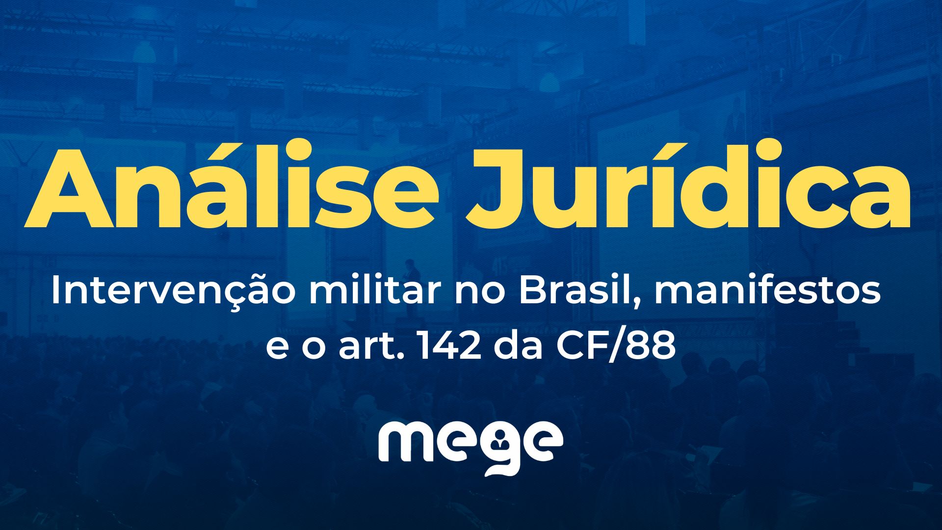 Análise Jurídica: intervenção militar no Brasil, manifestos e o art. 142 da CF/88