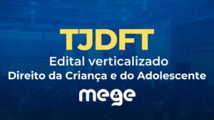 TJDFT: edital verticalizado [Direito da Criança e do Adolescente]
