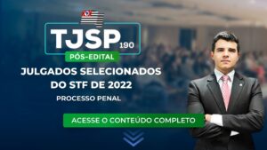 TJSP 190: julgados selecionados do STF de 2022 sobre Processo Penal