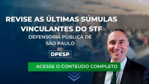 DPESP: revise as últimas súmulas vinculantes do STF