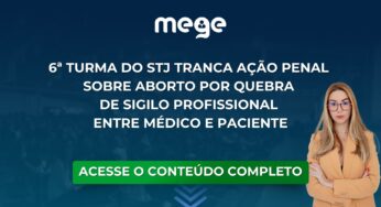 6ª Turma do STJ tranca Ação Penal sobre aborto por quebra de sigilo profissional entre médico e paciente