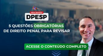 DPESP 2023: Revise 5 questões obrigatórias de Direito Penal para o concurso