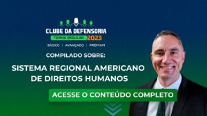 Defensoria Pública: Compilado sobre o Sistema Regional Americano de Direitos Humanos