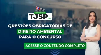 TJSP 190: Questões obrigatórias de Direito Ambiental para o concurso