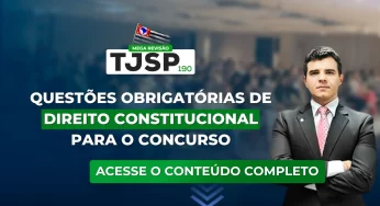 TJSP 190: Questões obrigatórias de Direito Constitucional para o concurso