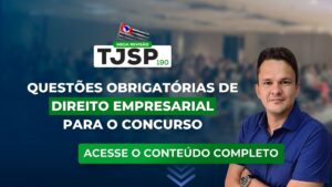 TJSP 190: Questões obrigatórias de Direito Empresarial para o concurso