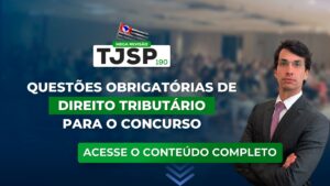 TJSP 190: Questões obrigatórias de Direito Tributário para o concurso
