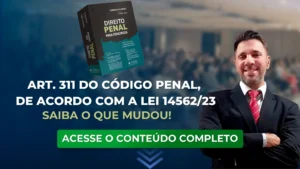 Art. 311 do Código Penal, de acordo com a Lei 14562/23. Saiba o que mudou!