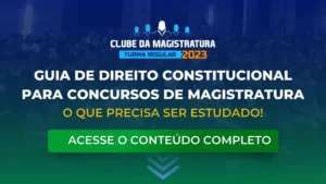 Guia do que precisa ser estudado em Direito Constitucional para concursos de Magistratura