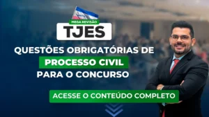 TJES 2023: Questões obrigatórias de Processo Civil para o concurso