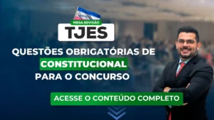 TJES 2023: Questões obrigatórias de direito constitucional para o concurso