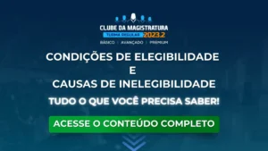 Condições de elegibilidade e causas de inelegibilidade. Tudo o que você precisa saber!