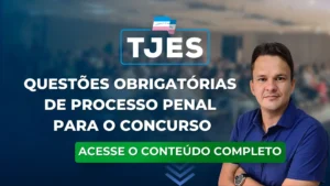 TJES 23: Questões obrigatórias de Processo Penal para o concurso