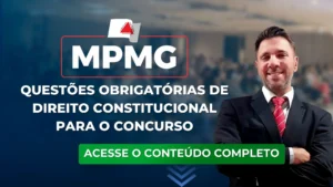 MPMG: Questões obrigatórias de Direito Constitucional para o concurso
