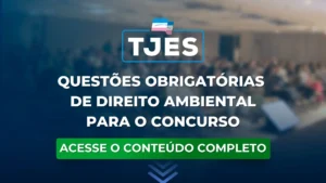 TJES 23: Questões obrigatórias de Direito Ambiental para o concurso