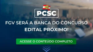 PCSC: FGV será a banca do concurso. Edital próximo!