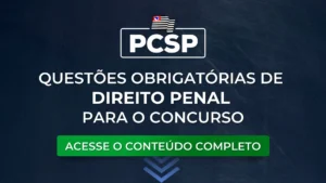 PCSP: Questões obrigatórias de Direito Penal para o concurso
