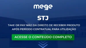 STJ: Take or pay não dá direito de receber produto após período contratual para utilização