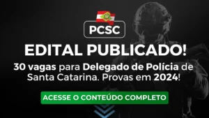 PCSC: Edital publicado para Delegado de Polícia! 30 vagas e prova em Janeiro de 2024.