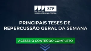 STF: Veja as Principais teses de Repercussão Geral da semana