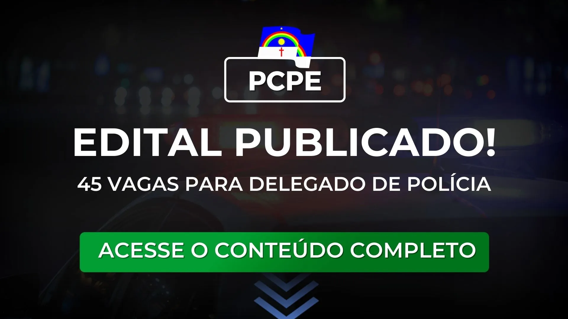 PCPE: Edital publicado para Delegado de Polícia. 45 vagas disponíveis!