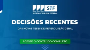 STF: Decisões recentes de novas teses de Repercussão Geral