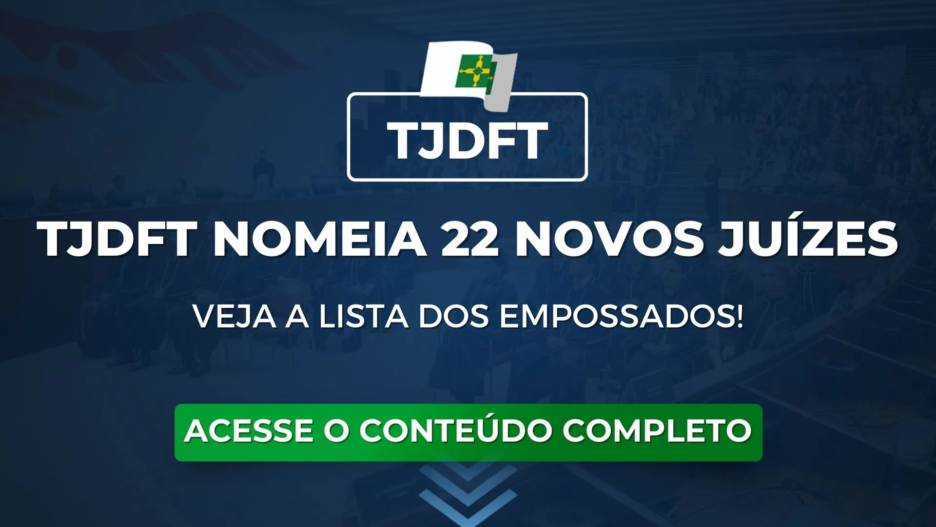 TJDFT nomeia 22 novos juízes. Veja a lista dos empossados!