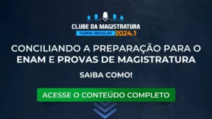 Como conciliar a preparação para o ENAM e demais provas de magistratura em 2024