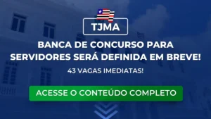 TJMA: Banca será definida em breve. Certame para servidores terá com 43 vagas imediatas!