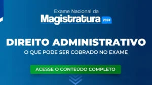 ENAM 2024: O que pode ser cobrado na disciplina de Direito Administrativo. Parte 2