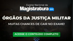 ENAM 2024: Órgãos da Justiça Militar tem tudo pra cair no Exame, saiba tudo aqui!