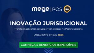 5 benefícios da Pós-Graduação do Curso MEGE: Inovação Jurisdicional.