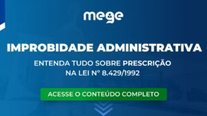 Administrativo: Entenda tudo sobre Prescrição na Lei de Improbidade Administrativa