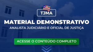 TJMA: Material Demonstrativo para Analista Judiciário e Oficial de Justiça. Baixe aqui!