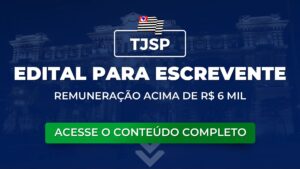 TJSP: edital publicado para Escrevente. Remuneração é divulgada acima de R$ 6 mil
