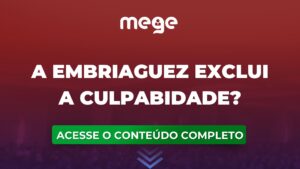 A embriaguez exclui a culpabidade?