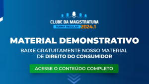 Clube da Magistratura 2024.1: material demonstrativo de Direito do Consumidor