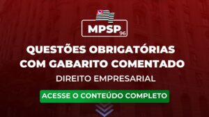 MPSP 96: questões obrigatórias com gabarito comentado para o concurso